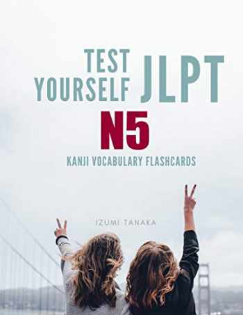 Test Yourself JLPT N5 Kanji Vocabulary Flashcards: Practice Japanese Language Proficiency Test (JLPT) Level N 5 Workbook - New